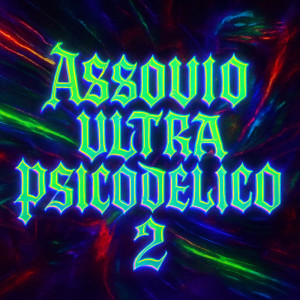 ดาวน์โหลดและฟังเพลง ASSOVIO ULTRA PSICODÉLICO 2 (Explicit) พร้อมเนื้อเพลงจาก DJ Dener