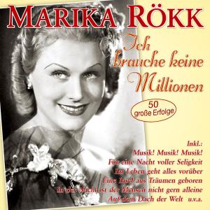 Marika Rökk的專輯Ich brauche keine Millionen - 50 große Erfolge