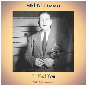 Wild Bill Davison的專輯If I Had You (All Tracks Remastered)
