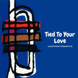 Album Tied To Your Love (Saxophone Romantico) oleh BNB