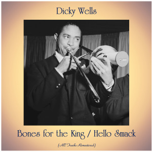 收听Dicky Wells的Bones for the King (Remastered 2019)歌词歌曲