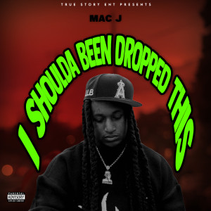 อัลบัม I Shoulda Been Dropped This (Explicit) ศิลปิน Mac J