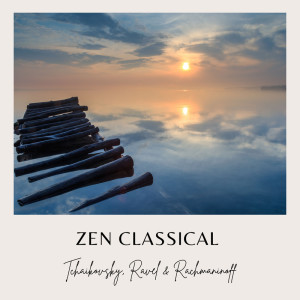 Maurice Ravel的專輯Zen Classical: Tchaikovsky, Ravel, Rachmaninoff