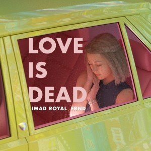 ดาวน์โหลดและฟังเพลง Love Is Dead พร้อมเนื้อเพลงจาก Imad Royal