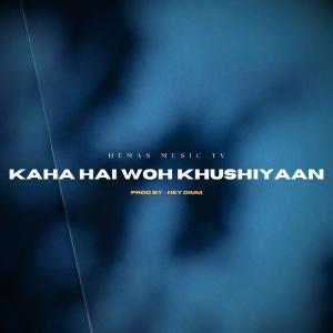 ดาวน์โหลดและฟังเพลง Kaha Hai Woh Khushiyaan พร้อมเนื้อเพลงจาก Heman Music Tv
