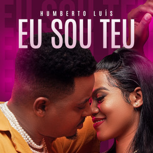 Listen to Eu Sou Teu song with lyrics from Humberto Luis