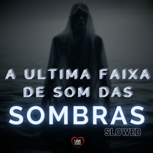 收聽DJ Léo da 17的A Última Faixa de Som das Sombras (Slowed|Explicit)歌詞歌曲