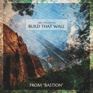 ดาวน์โหลดและฟังเพลง Build That Wall (From "Bastion") พร้อมเนื้อเพลงจาก Julia Henderson