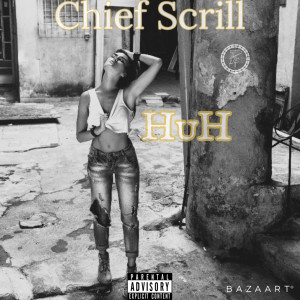 ดาวน์โหลดและฟังเพลง HUH (Explicit) พร้อมเนื้อเพลงจาก Chief Scrill