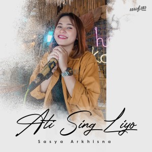 Dengarkan lagu Ati Sing Liyo nyanyian Sasya Arkhisna dengan lirik