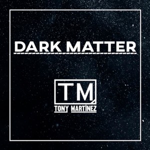 Tony Martinez的專輯Dark Matter