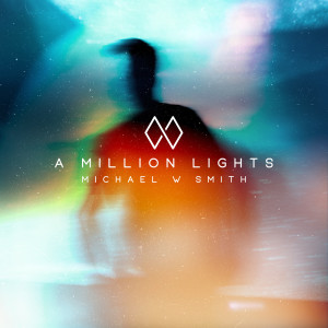 Michael W Smith的專輯A Million Lights