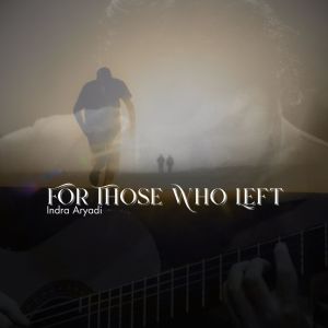 Listen to For Those Who Left song with lyrics from Indra Aryadi