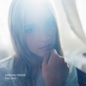 Dengarkan Feel Bad lagu dari Katelyn Tarver dengan lirik