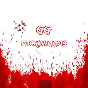 อัลบัม Fuck Niggas (Explicit) ศิลปิน GG