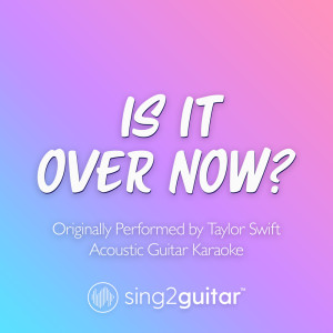收聽Sing2Guitar的Is It Over Now? (Originally Performed by Taylor Swift) (Acoustic Guitar Karaoke)歌詞歌曲