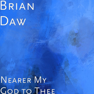 Listen to Nearer My God to Thee song with lyrics from Brian Daw