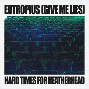อัลบัม Eutropius (Give Me Lies) / Hard Times For Heatherhead ศิลปิน Generationals