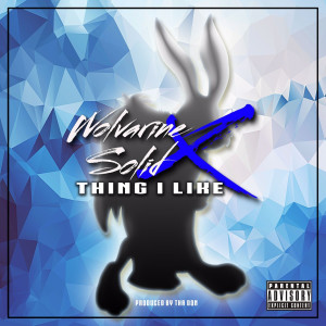 收聽Wolvarine Solid X的Thing I Like (Explicit)歌詞歌曲