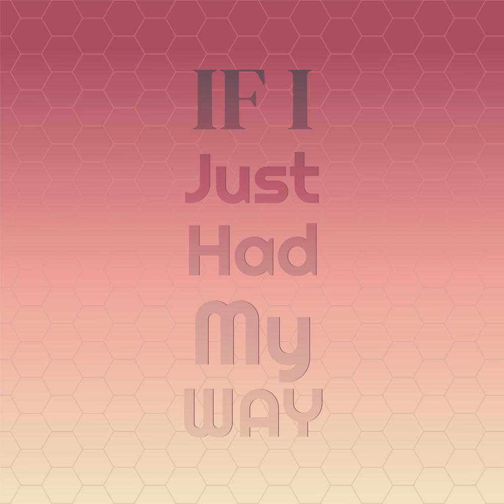 If I Just Had My Way