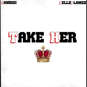 收聽Gambizi的Take Her歌詞歌曲