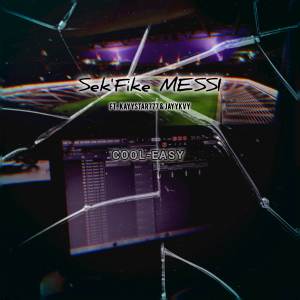 收聽Cool-Easy的Sek'Fike MESSI歌詞歌曲