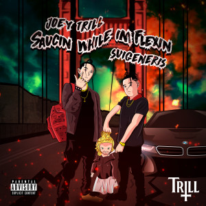 Dengarkan lagu Saucin While Im Flexin (Explicit) nyanyian Joey Trill dengan lirik