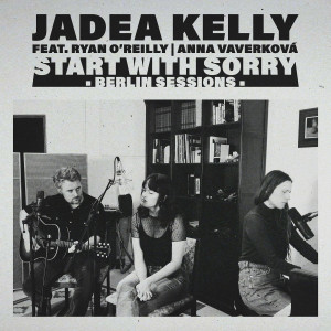 Jadea Kelly的专辑Start With Sorry (Berlin Sessions) [Explicit]