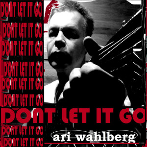 ดาวน์โหลดและฟังเพลง Don´t Let It Go พร้อมเนื้อเพลงจาก Ari Wahlberg