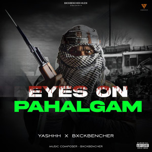 收聽Yashhh的Eyes on Pahalgam (Explicit)歌詞歌曲