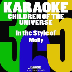 ดาวน์โหลดและฟังเพลง Children of the Universe (In the Style of Molly) [Karaoke Version] (伴奏) พร้อมเนื้อเพลงจาก Karaoke 365