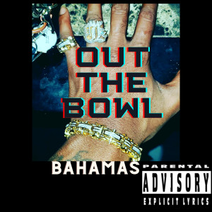 Bahamas的专辑Out the Bowl (Explicit)