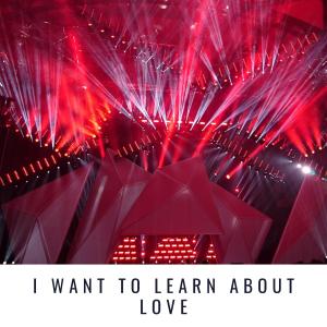 Album I Want to Learn About Love from 