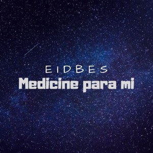 收听Eidbes的Medicine Para Mi歌词歌曲