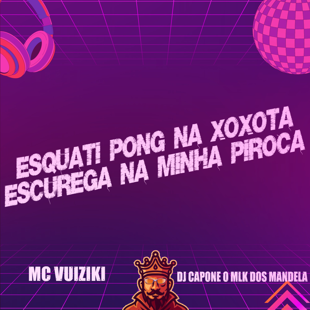 Esquati Pong na Xoxota Escurega na Minha Piroca (Explicit)