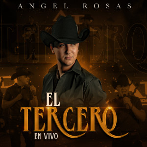 收聽Angel Rosas的El Tercero (En Vivo)歌詞歌曲