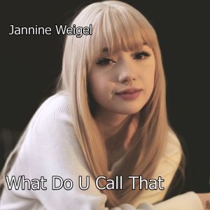 อัลบัม What Do U Call That ศิลปิน Jannine Weigel