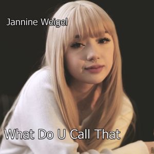 Jannine Weigel的專輯What Do U Call That