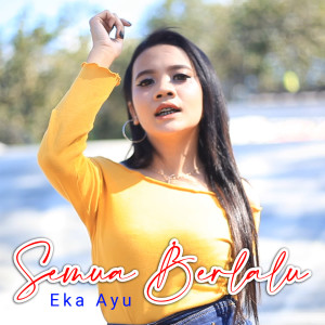 Dengarkan lagu Semua Berlalu nyanyian Eka Ayu dengan lirik