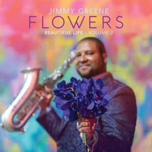 Jimmy Greene的專輯Flowers – Beautiful Life, Vol. 2
