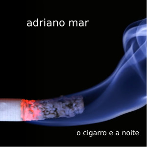 อัลบัม O Cigarro e a Noite ศิลปิน Adriano Mar