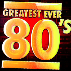 80's Pop Super Hits的專輯Greatest Ever 80's