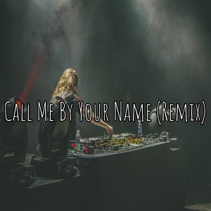 Dengarkan Call Me by Your Name (Remix) lagu dari DJ Street dengan lirik