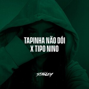 Album Tapinha Não Dói X Tipo Nino (Explicit) oleh DJ Stanley