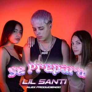 收聽lil santi的SE PREPARO (feat. Alex Produciendo) (Explicit)歌詞歌曲