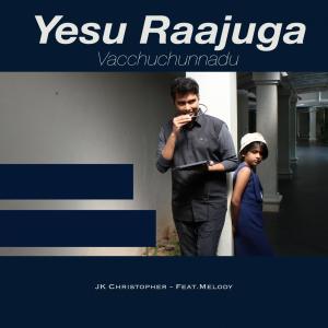 Listen to YESU RAAJUGA VACCHUCHUNNADU(feat. Melody) song with lyrics from JK CHRISTOPHER