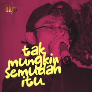 Album Tak Mungkin Semudah Itu oleh LILYO