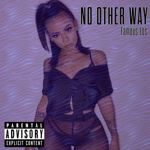Listen to No Other Way (Explicit) song with lyrics from Famous Los