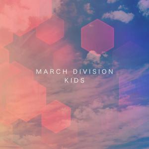 Listen to Kids song with lyrics from March Division