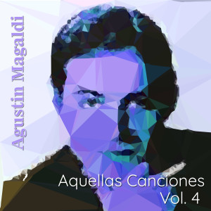 Album Aquellas Canciones, Vol. 4 from Agustín Magaldi